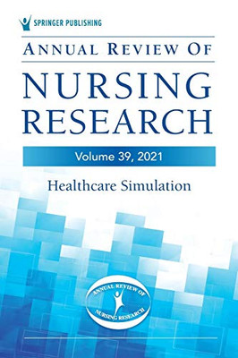 Annual Review Of Nursing Research, Volume 39: Healthcare Simulation