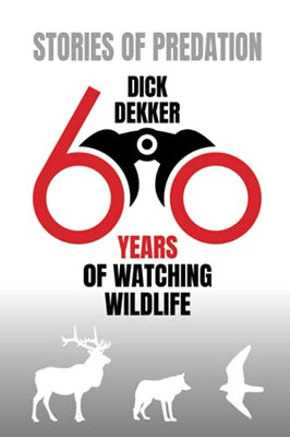 Stories Of Predation: 60 Years Of Watching Wildlife - 9780888394354