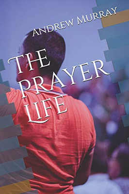 The Prayer Life (Collected Works of Andrew Murray)