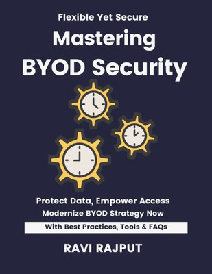 Mastering BYOD Security: Secure BYOD Environments Fast Master BYOD Policies Now Smarter Mobility Without Delay Drive Compliance Instantly Future-Ready