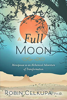 A Full Moon: Menopause As An Alchemical Adventure Of Transformation