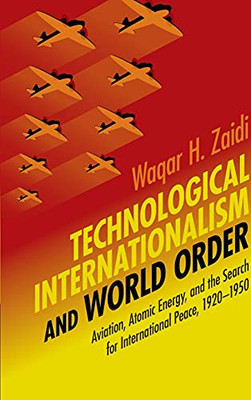 Technological Internationalism And World Order (Science In History)