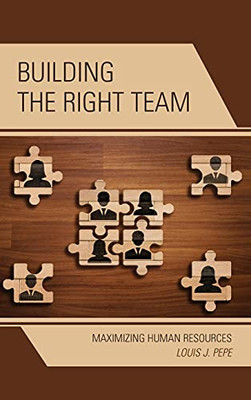 Building The Right Team: Maximizing Human Resources - 9781475854480