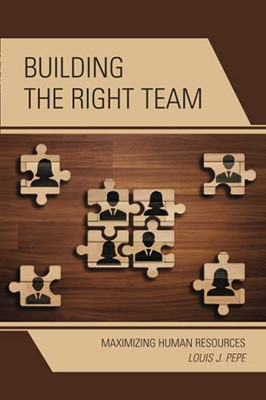 Building The Right Team: Maximizing Human Resources - 9781475854497