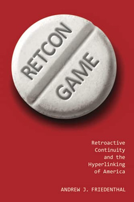 Retcon Game: Retroactive Continuity And The Hyperlinking Of America