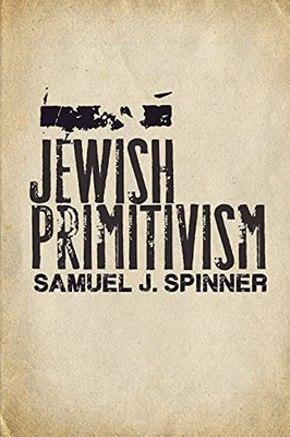 Jewish Primitivism (Stanford Studies In Jewish History And Culture)