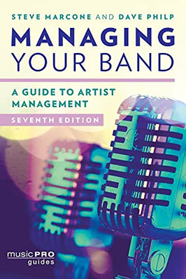 Managing Your Band: A Guide To Artist Management (Music Pro Guides)