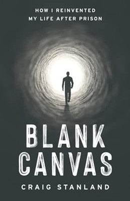 Blank Canvas: How I Reinvented My Life After Prison - 9781544519470