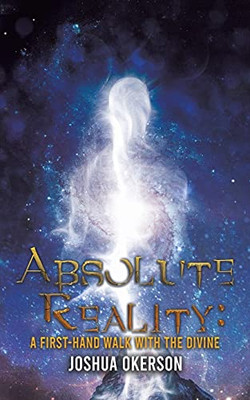 Absolute Reality: A First-Hand Walk With The Divine - 9781645754206