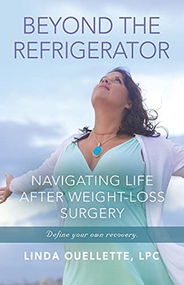 Beyond The Refrigerator: Navigating Life After Weight -Loss Surgery