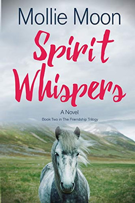 Spirit Whispers: Book Two In The Friendship Trilogy - 9781736847923