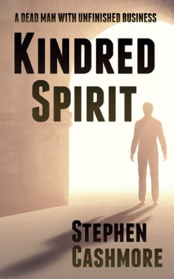 Kindred Spirit: A Dead Man With Unfinished Business - 9781913746988
