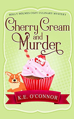 Cherry Cream And Murder (Holly Holmes Cozy Culinary Mystery Series)