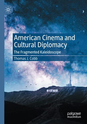American Cinema And Cultural Diplomacy: The Fragmented Kaleidoscope