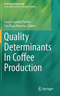 Quality Determinants In Coffee Production (Food Engineering Series)
