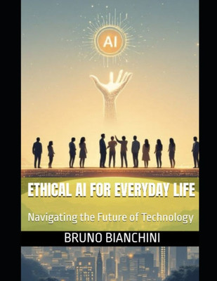 Ethical AI for Everyday Life: Navigating the Future of Technology