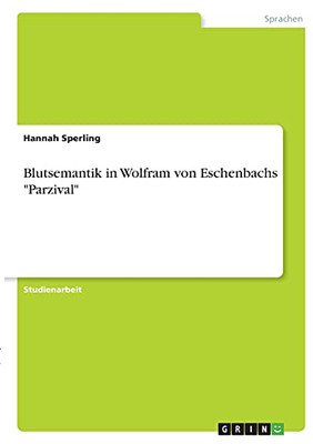 Blutsemantik In Wolfram Von Eschenbachs "Parzival" (German Edition)