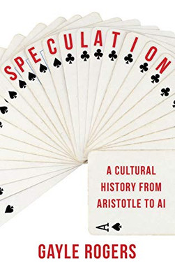 Speculation: A Cultural History From Aristotle To Ai - 9780231200202