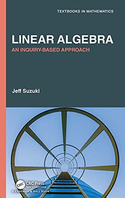 Linear Algebra: An Inquiry-Based Approach (Textbooks In Mathematics)