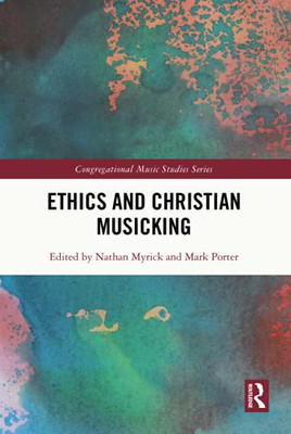 Ethics And Christian Musicking (Congregational Music Studies Series)
