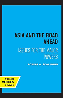 Asia And The Road Ahead: Issues For The Major Powers - 9780520329911