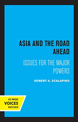 Asia And The Road Ahead: Issues For The Major Powers - 9780520369313
