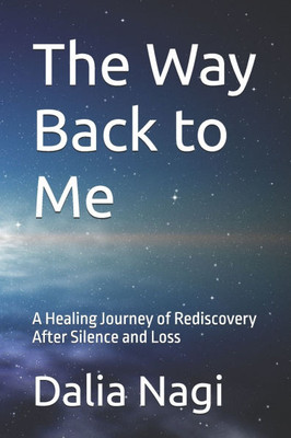 The Way Back to Me: A Healing Journey of Rediscovery After Silence and Loss