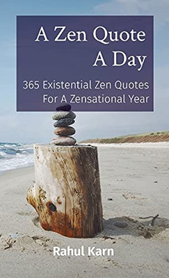 A Zen Quote A Day: 365 Existential Zen Quotes For A Zensational Year