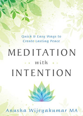 Meditation With Intention: Quick & Easy Ways To Create Lasting Peace