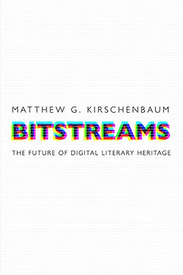 Bitstreams: The Future Of Digital Literary Heritage (Material Texts)