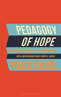 Pedagogy Of Hope: Reliving Pedagogy Of The Oppressed - 9781350190207