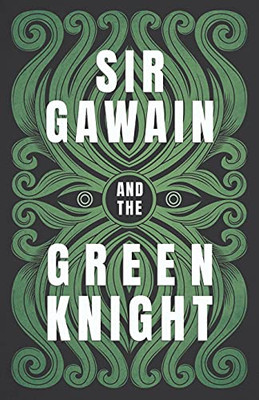 Sir Gawain And The Green Knight: The Original And Translated Version