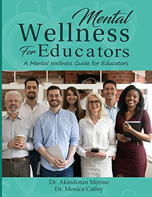 Mental Wellness For Educators: A Mental Wellness Guide For Educators
