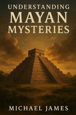 Understanding Mayan Mysteries