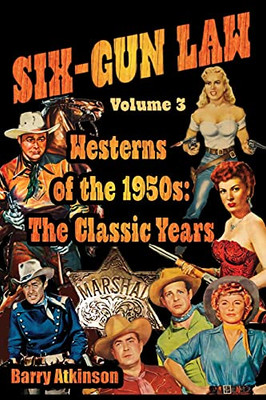 Six-Gun Law Westerns Of The 1950S: The Classic Years - 9781644301173