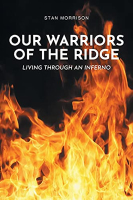 Our Warriors Of The Ridge: Living Through An Inferno - 9781648019265