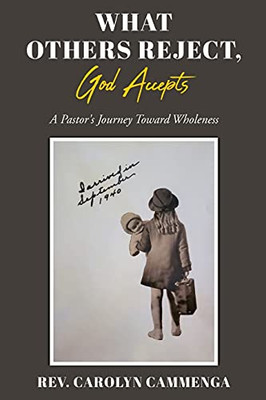 What Others Reject, God Accepts: A Pastor'S Journey Toward Wholeness