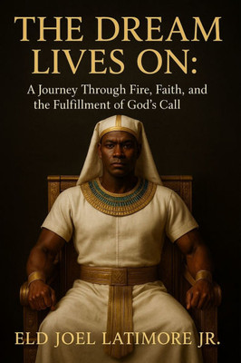 The Dream Lives On: A Journey Through Fire, Faith, and the Fulfillment of God's Call