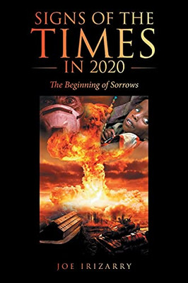 Signs Of The Times In 2020: The Beginning Of Sorrows - 9781664236943