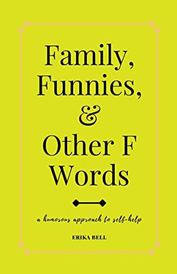 Family, Funnies, And Other F Words: A Humorous Approach To Self-Help