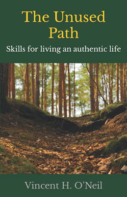 The Unused Path: Skills For Living An Authentic Life - 9781737824503