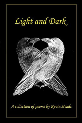 Light And Dark: A Collection Of Poems By Kevin Heads - 9781739934705