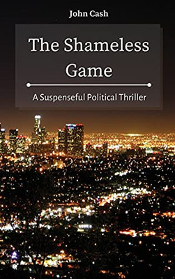 The Shameless Game: A Suspenseful Political Thriller - 9781801934718