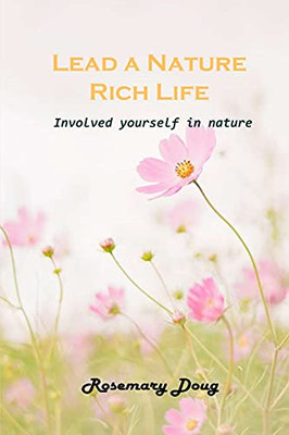 Lead A Nature Rich Life: Involved Yourself In Nature - 9781803101910