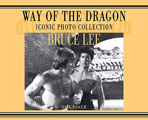 Bruce Lee. Way Of The Dragon Iconic Photo Collection - 9781838475406