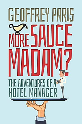 More Sauce Madam?: The Adventures Of A Hotel Manager - 9781861519757