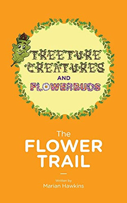 The Flower Trail (Treeture Creatures And Flowerbuds) - 9781912765409