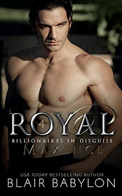 Royal: A Royal Billionaire Novel (Billionaires In Disguise: Maxence)
