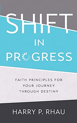Shift In Progress: Faith Principles For Your Journey Through Destiny