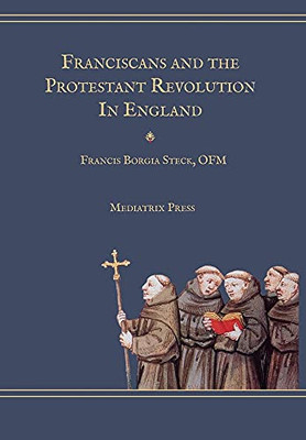 Franciscans And The Protestant Revolution In England - 9781953746870